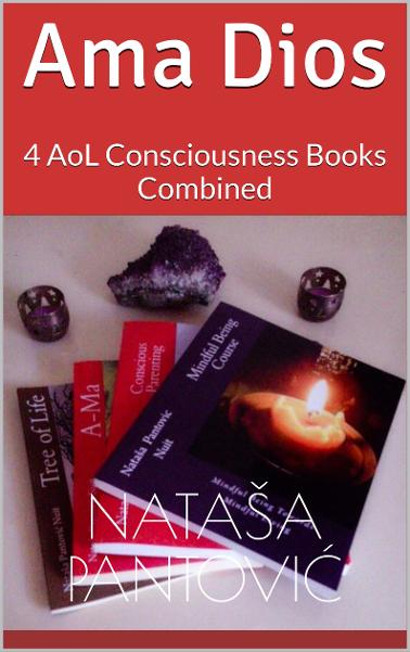 Ama Dios (4 AoL Consciousness Books Combined) by Nataša Pantović Amazon Kindle Link